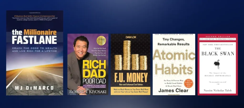 the millionaire fastlane , rich dad poor dad , F.U. Money , atomic habits , the black swan